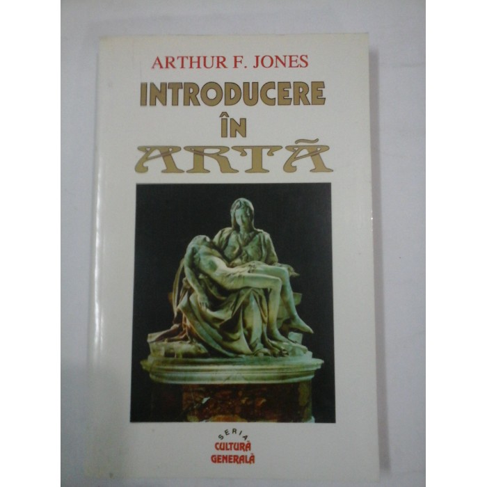 INTRODUCERE IN ARTA - Arthur F. JONES INTRODUCERE IN ARTA - Arthur F. JONES